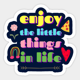 Enjoy The Little Things In Life Sticker